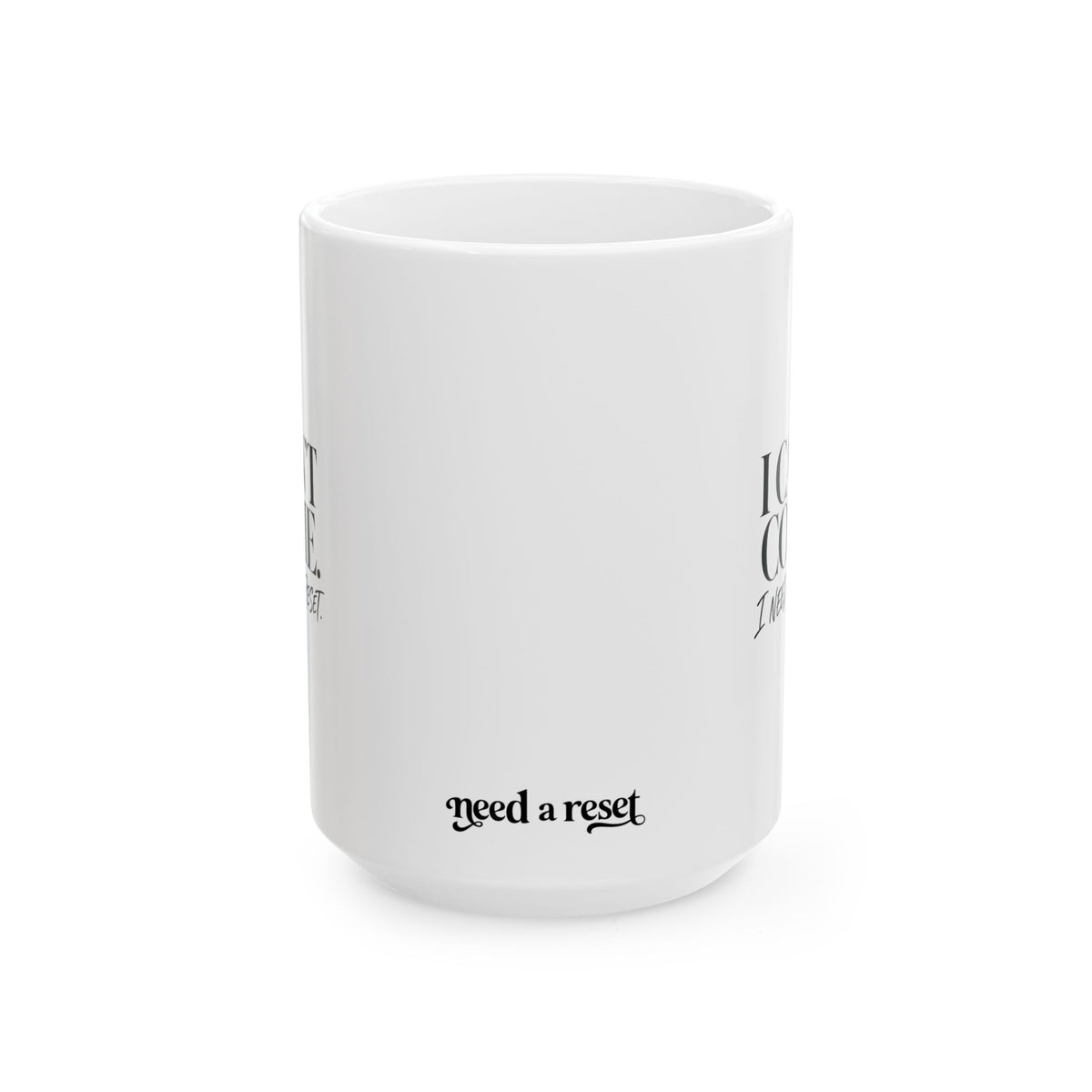 "I Cant Come. I Need to Reset" Ceramic Mug, (11oz, 15oz)