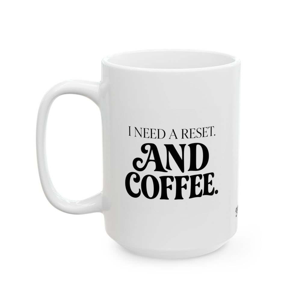 "I Need a Reset & Coffee" Ceramic Mug, (11oz, 15oz)