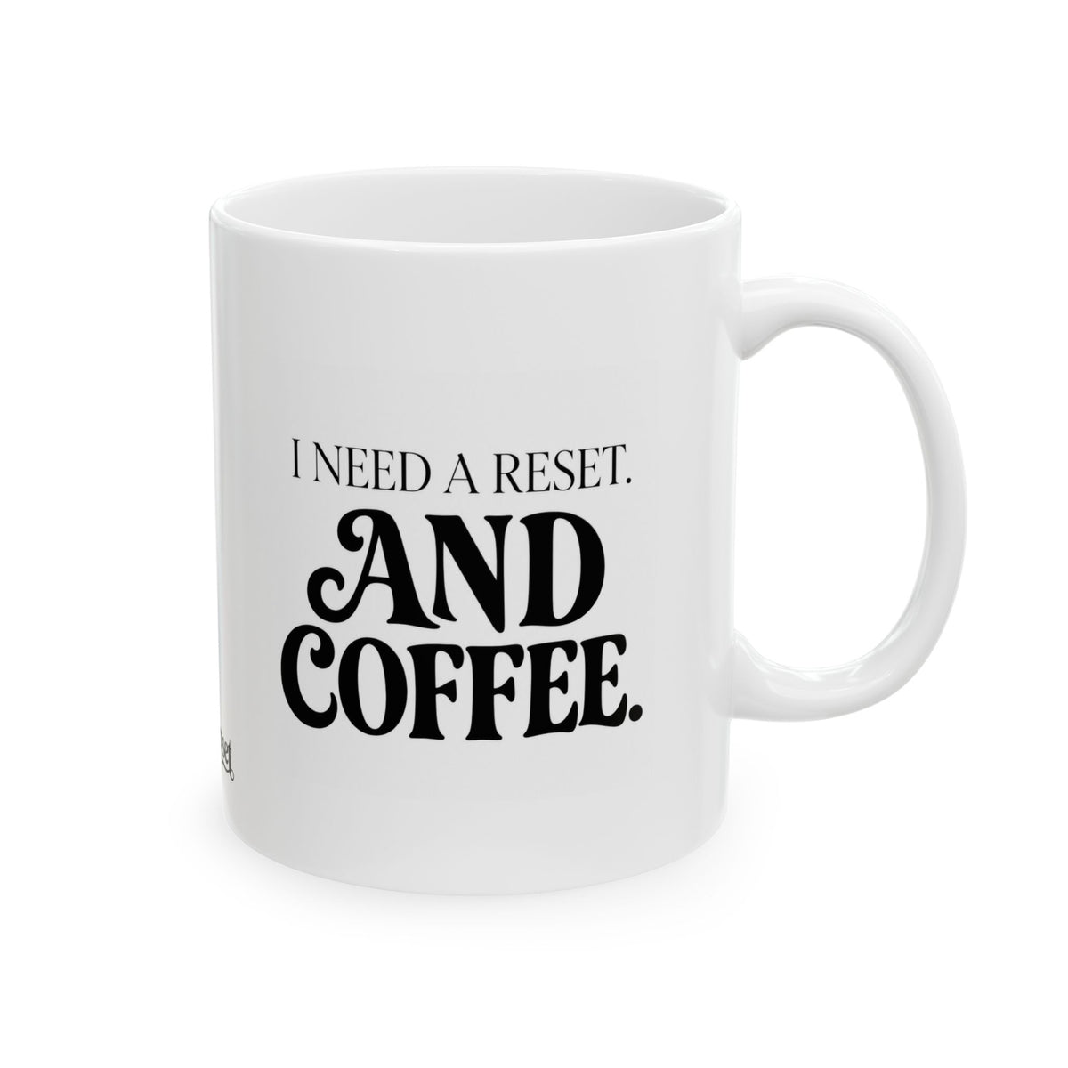 "I Need a Reset & Coffee" Ceramic Mug, (11oz, 15oz)
