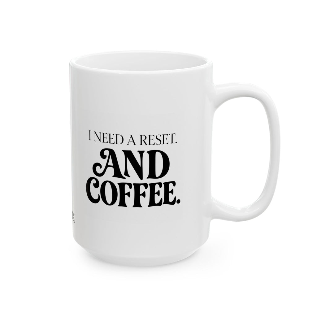 "I Need a Reset & Coffee" Ceramic Mug, (11oz, 15oz)