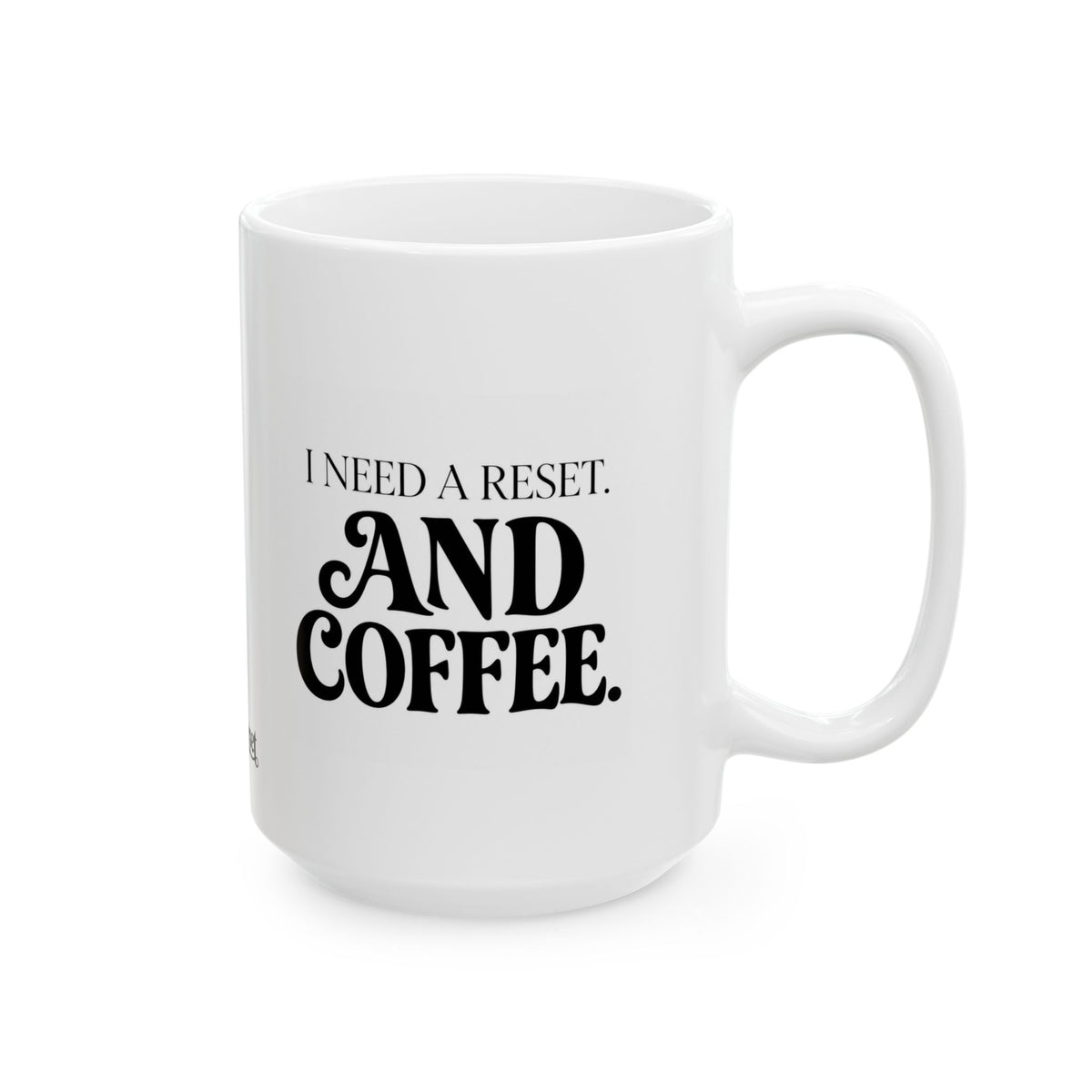 "I Need a Reset & Coffee" Ceramic Mug, (11oz, 15oz)