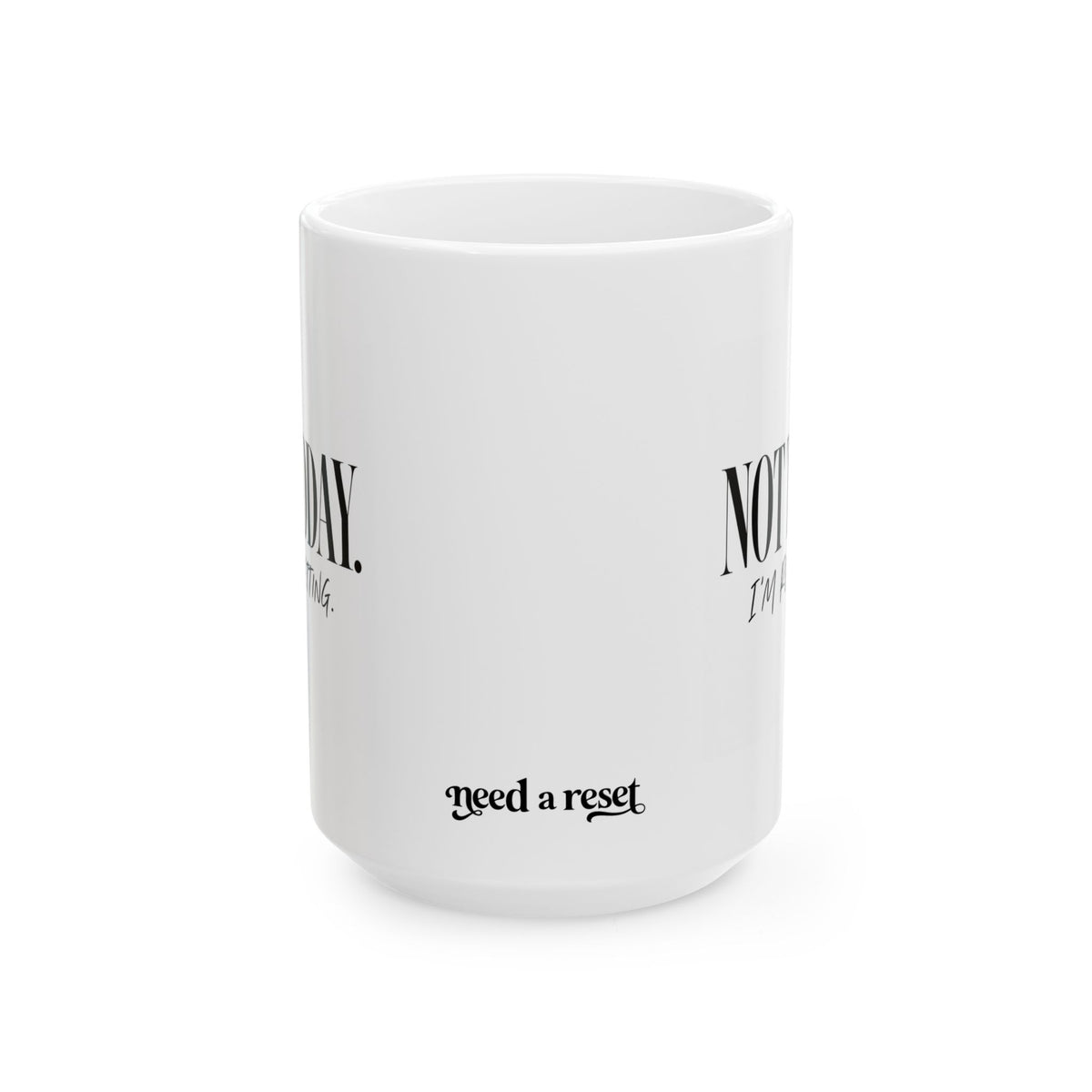 "Not Today.. Im Resetting" Ceramic Mug, (11oz, 15oz)