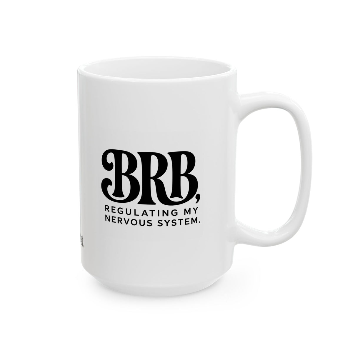 "BRB, Regulating My Nervous System" Ceramic Mug, (11oz, 15oz)