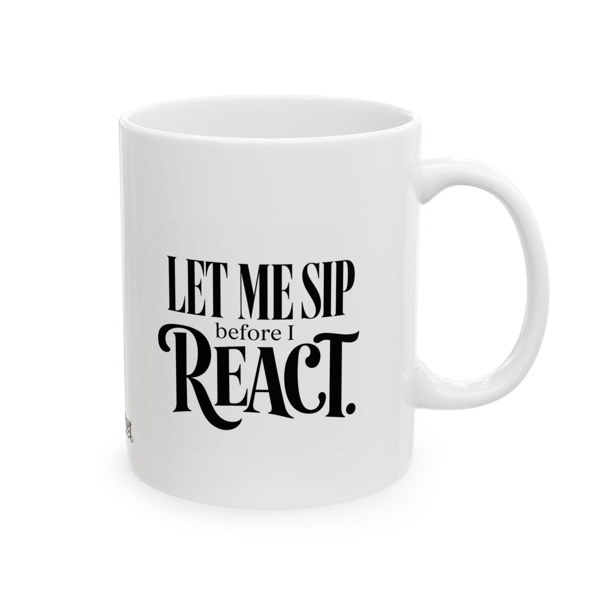 "Let me Sip before I React" Ceramic Mug, (11oz, 15oz)