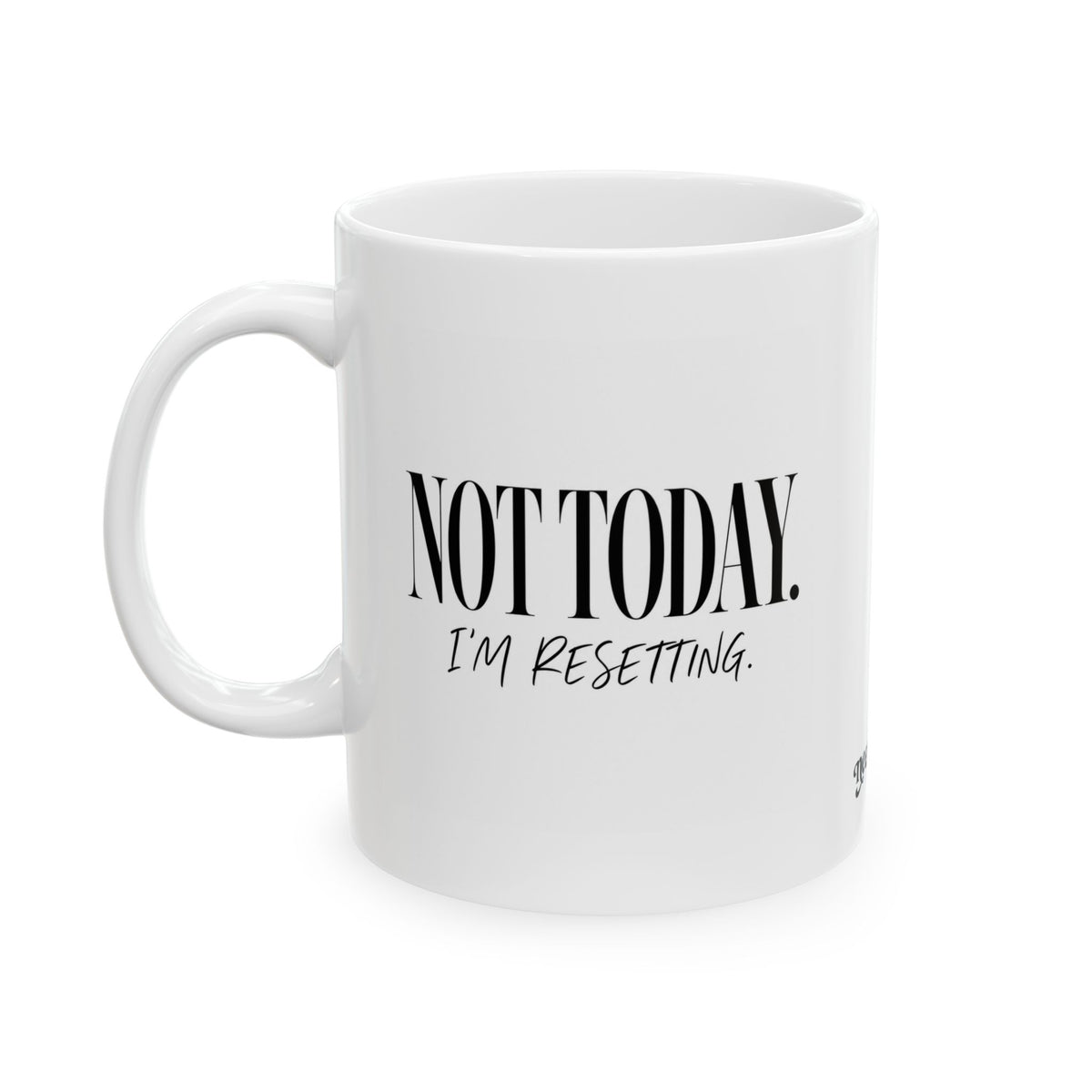 "Not Today.. Im Resetting" Ceramic Mug, (11oz, 15oz)