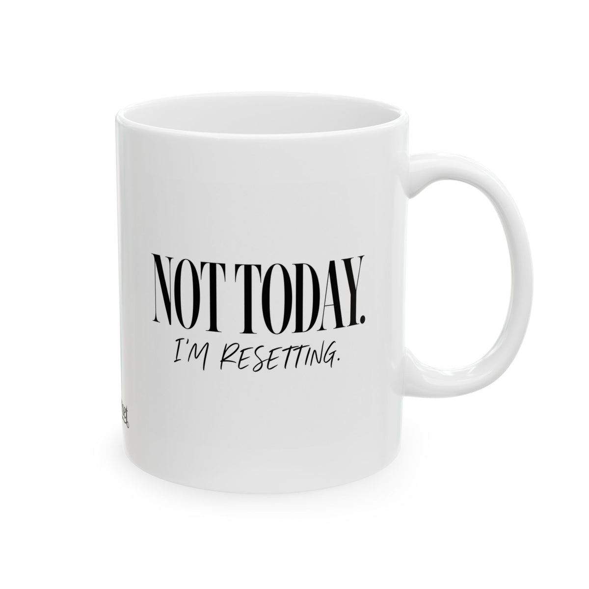 "Not Today.. Im Resetting" Ceramic Mug, (11oz, 15oz)