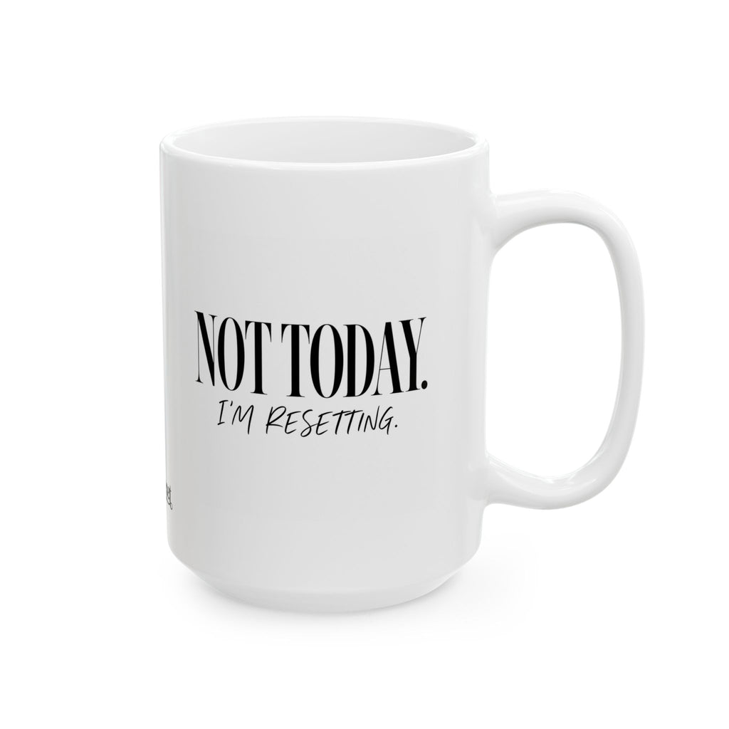 "Not Today.. Im Resetting" Ceramic Mug, (11oz, 15oz)