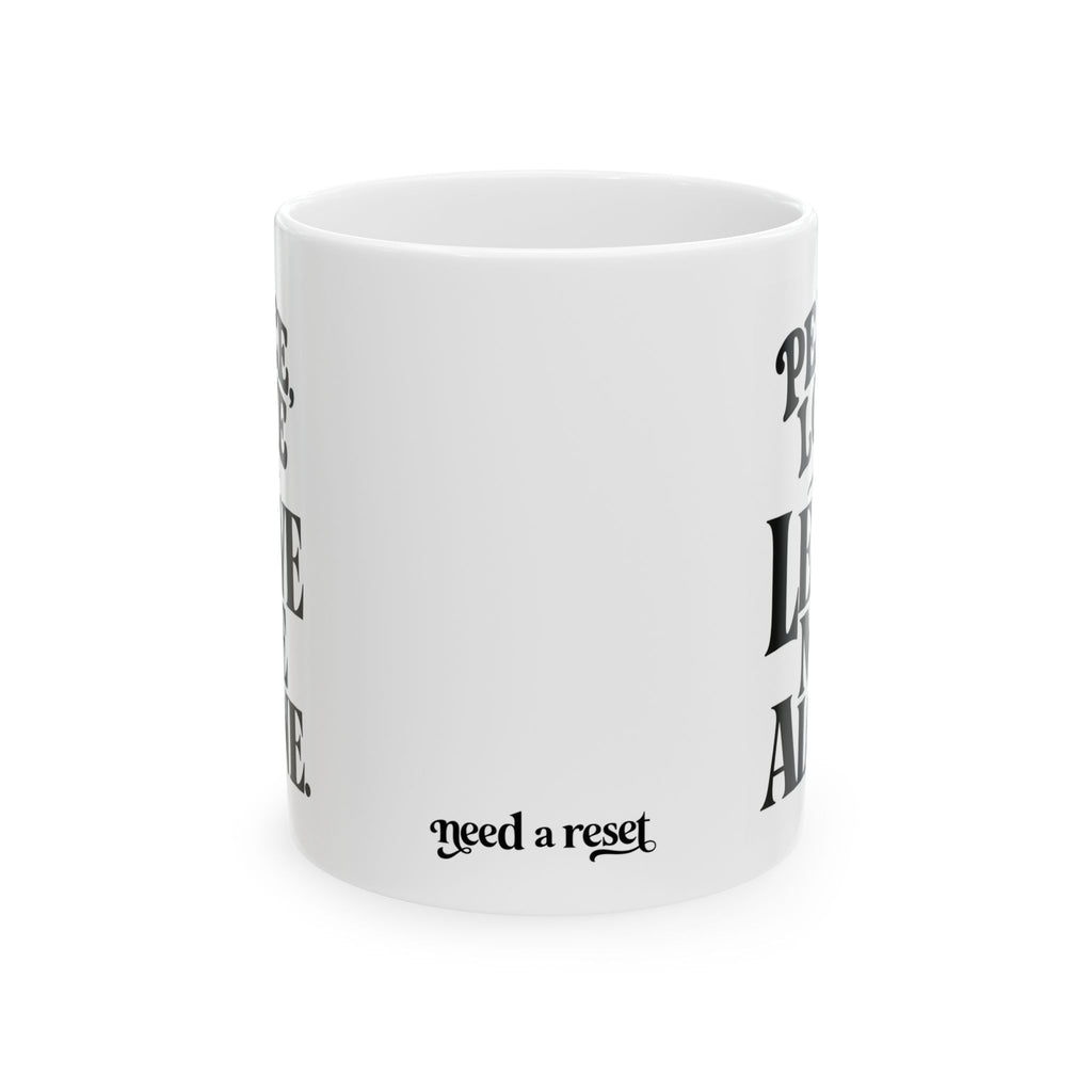 "Peace, Love, & Leave Me Alone" Ceramic Mug, (11oz, 15oz)