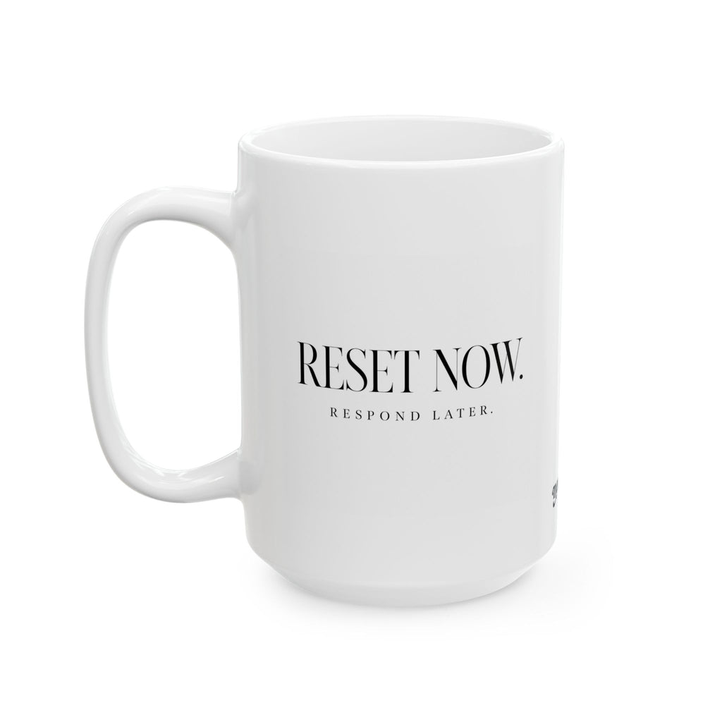 "Reset Now.. Respond Later" Ceramic Mug, (11oz, 15oz)