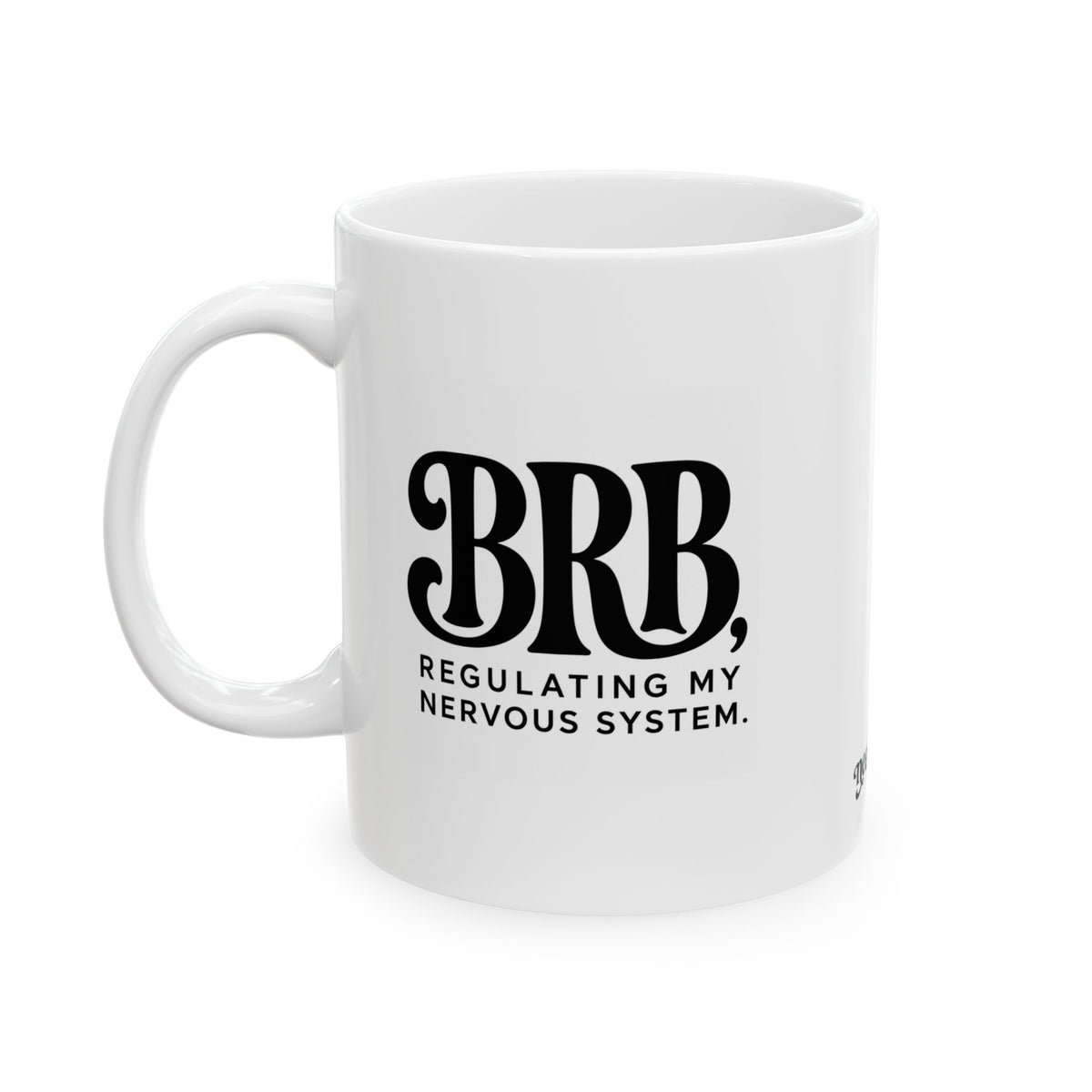 "BRB, Regulating My Nervous System" Ceramic Mug, (11oz, 15oz)