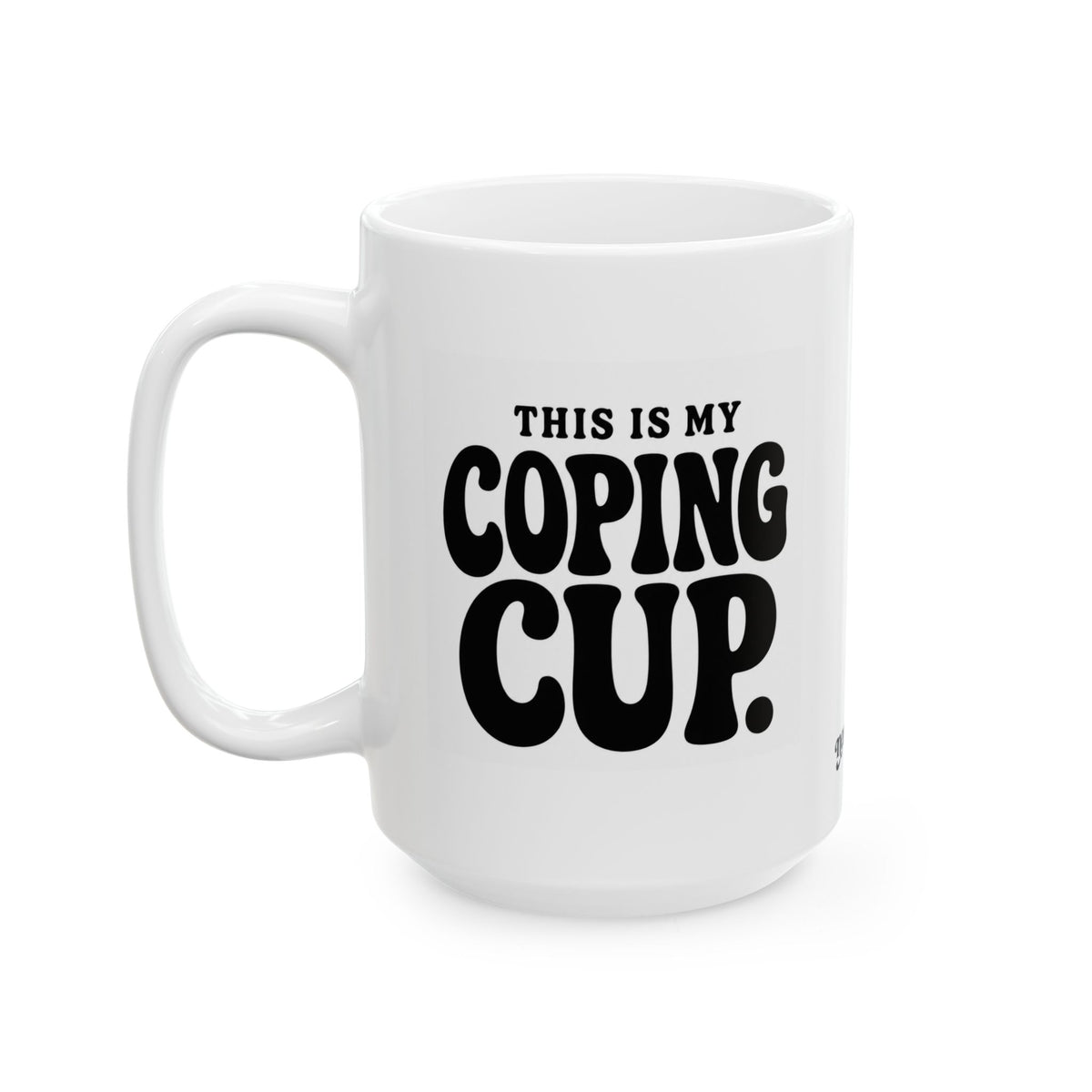 "This is my Coping Cup"  Ceramic Mug, (11oz, 15oz)