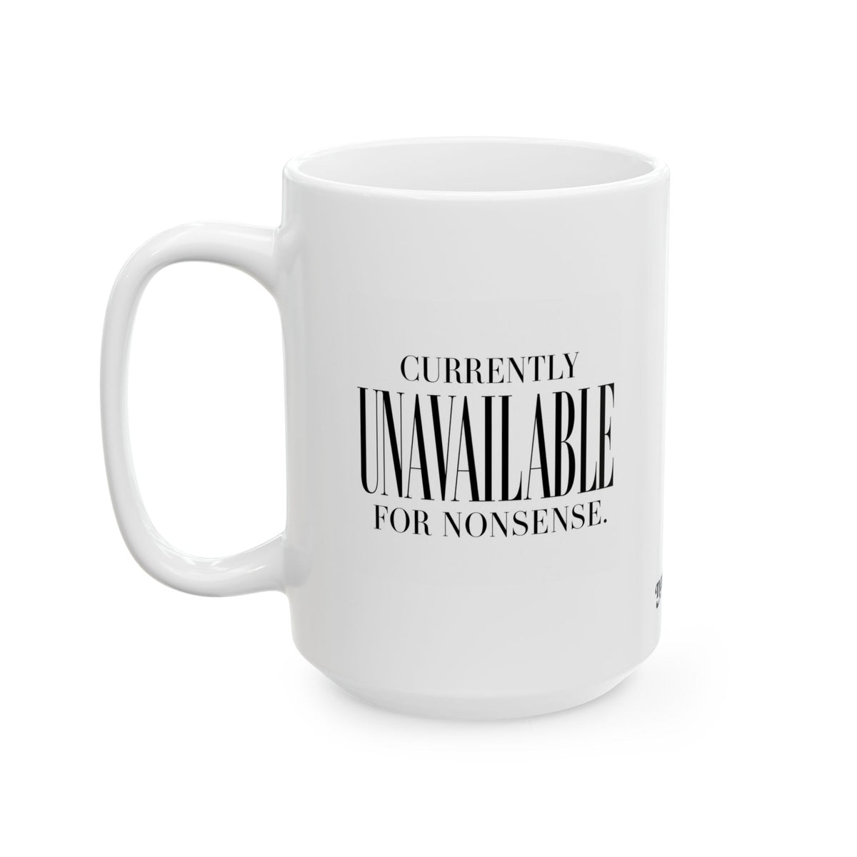 "Currently Unavailable for Nonsense" Ceramic Mug, (11oz, 15oz)