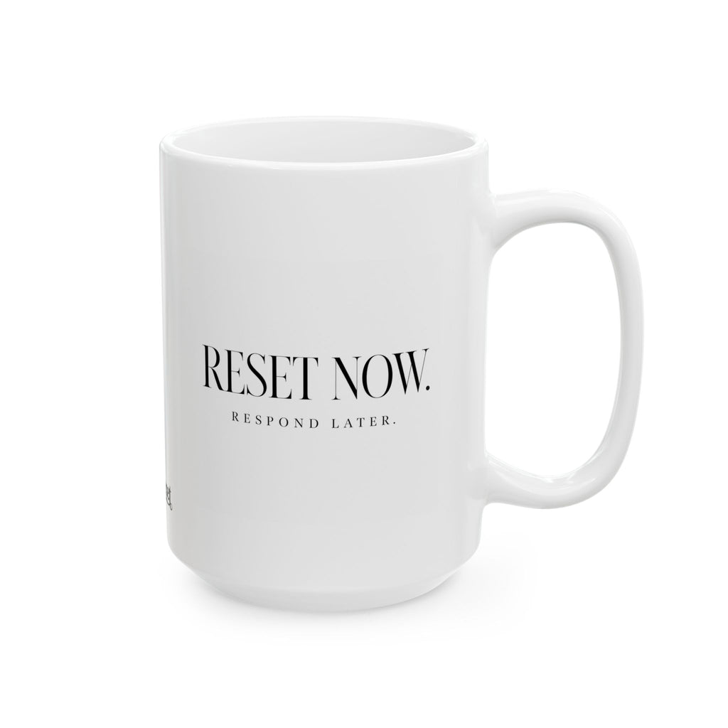 "Reset Now.. Respond Later" Ceramic Mug, (11oz, 15oz)