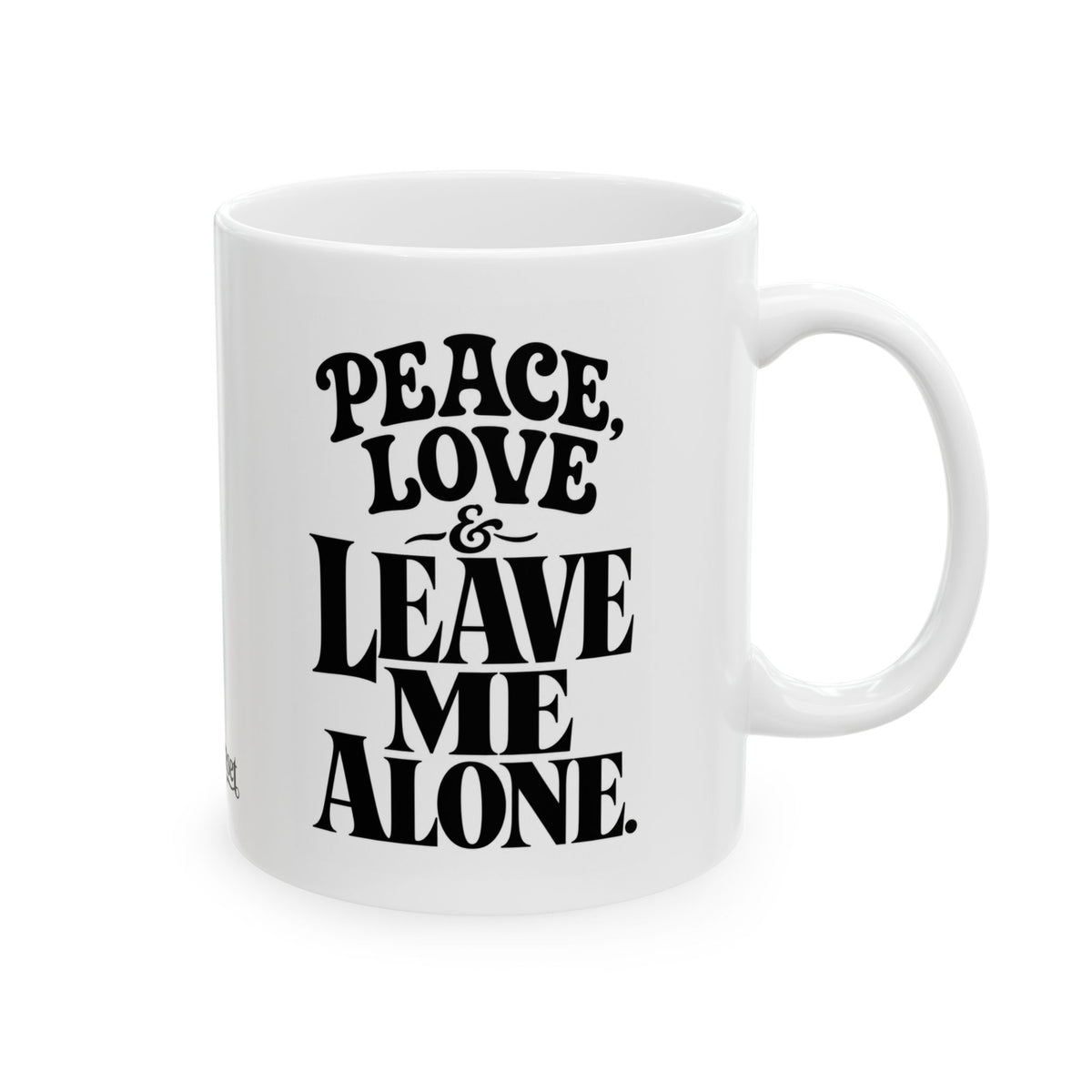 "Peace, Love, & Leave Me Alone" Ceramic Mug, (11oz, 15oz)