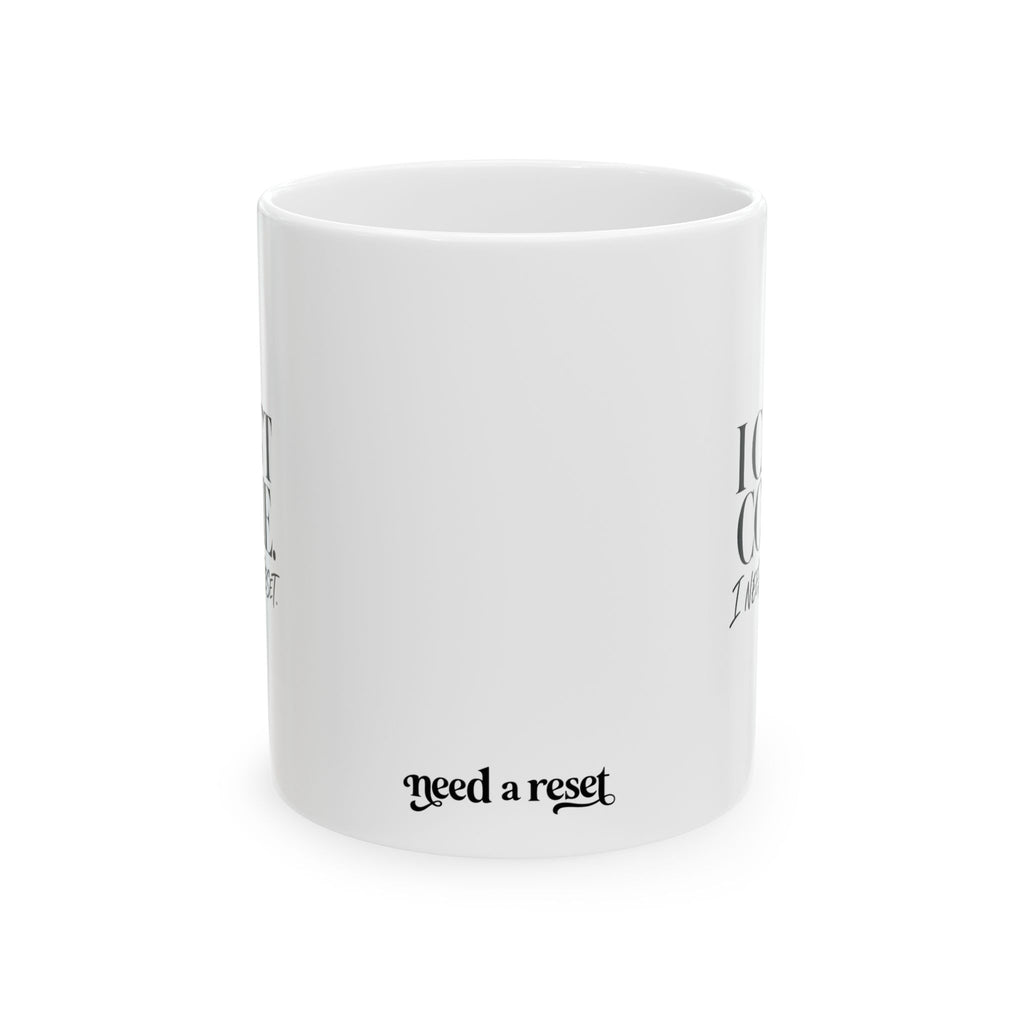 "I Cant Come. I Need to Reset" Ceramic Mug, (11oz, 15oz)