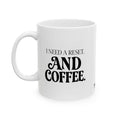 "I Need a Reset & Coffee" Ceramic Mug, (11oz, 15oz)