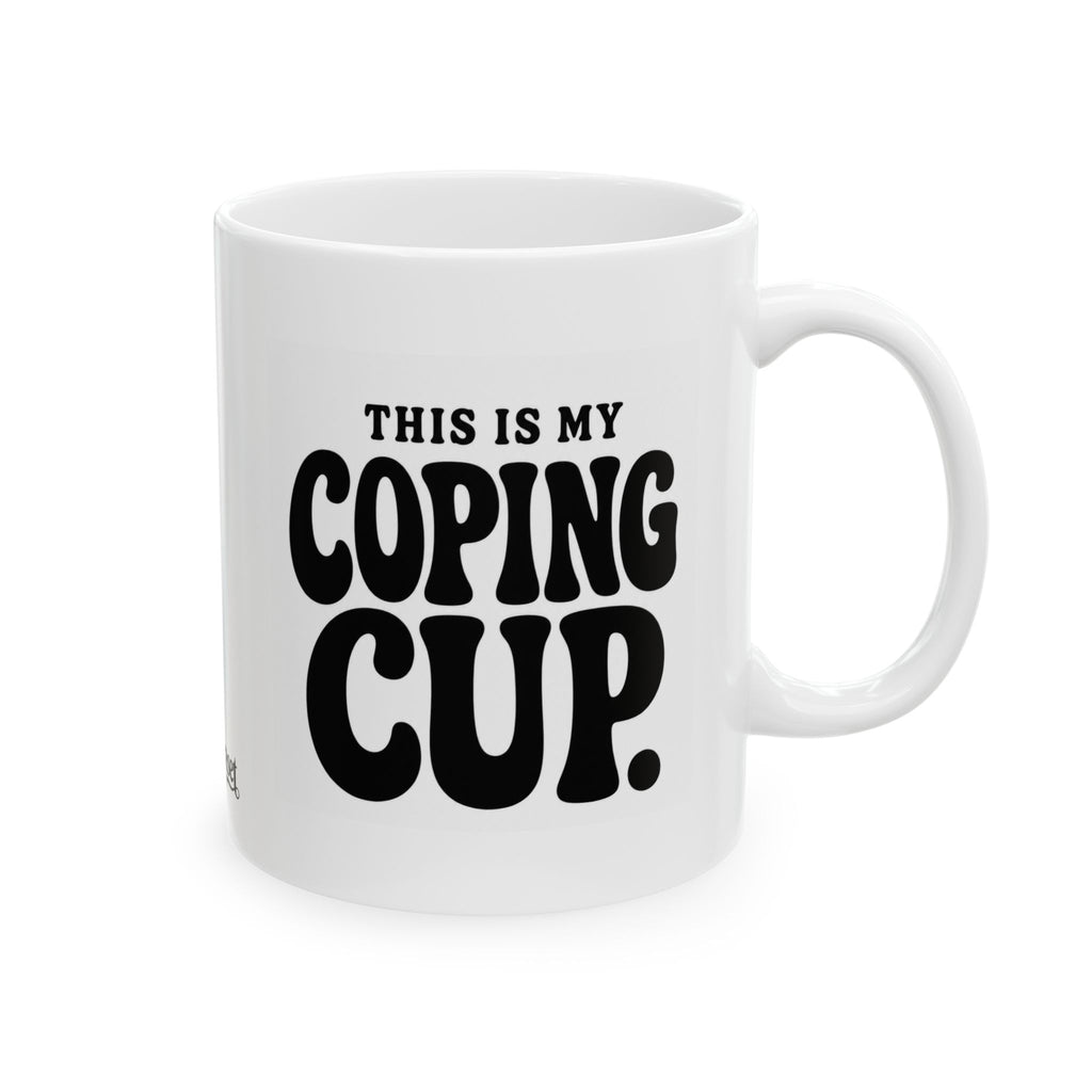 "This is my Coping Cup"  Ceramic Mug, (11oz, 15oz)