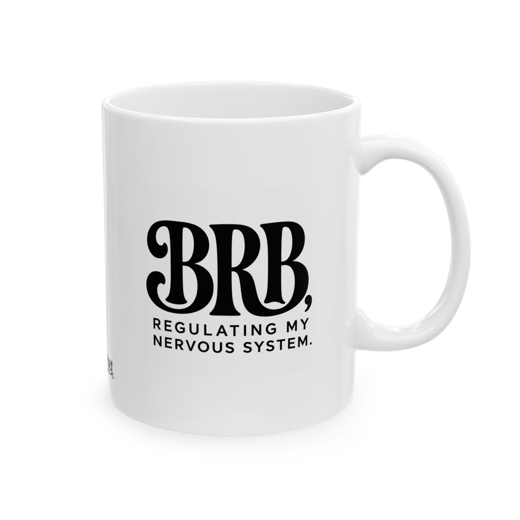 "BRB, Regulating My Nervous System" Ceramic Mug, (11oz, 15oz)