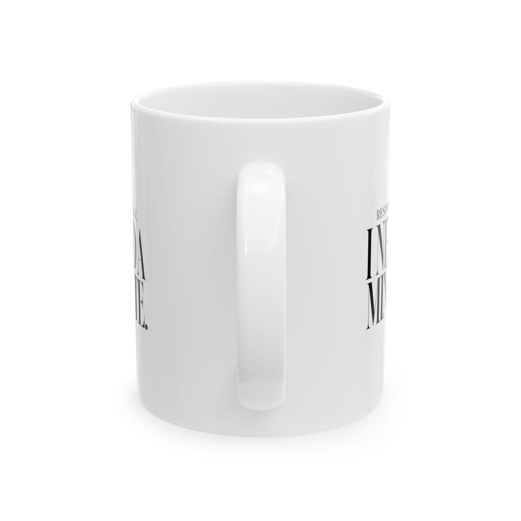 "Respectfully, I Need a Minute"  Ceramic Mug, (11oz, 15oz)