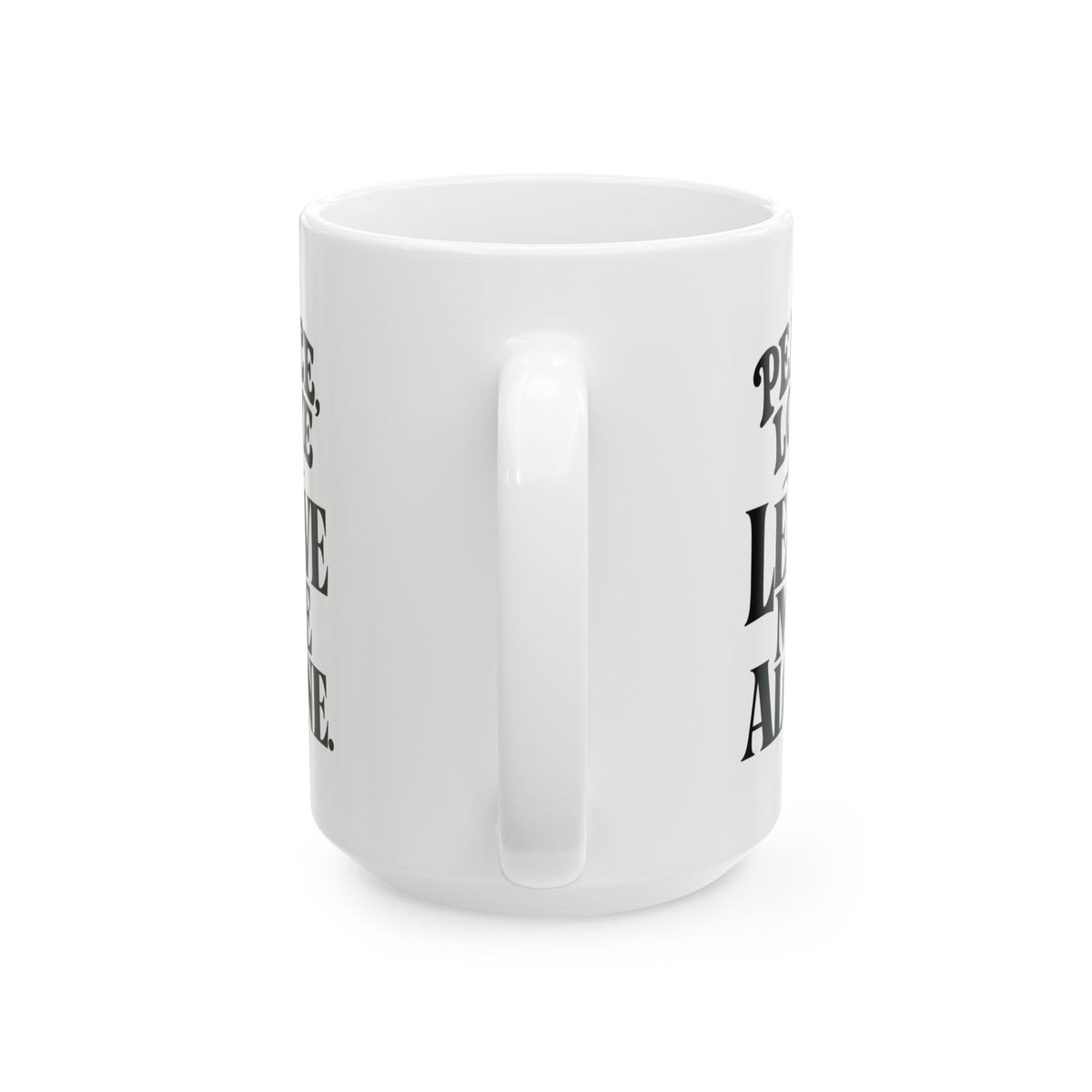 "Peace, Love, & Leave Me Alone" Ceramic Mug, (11oz, 15oz)