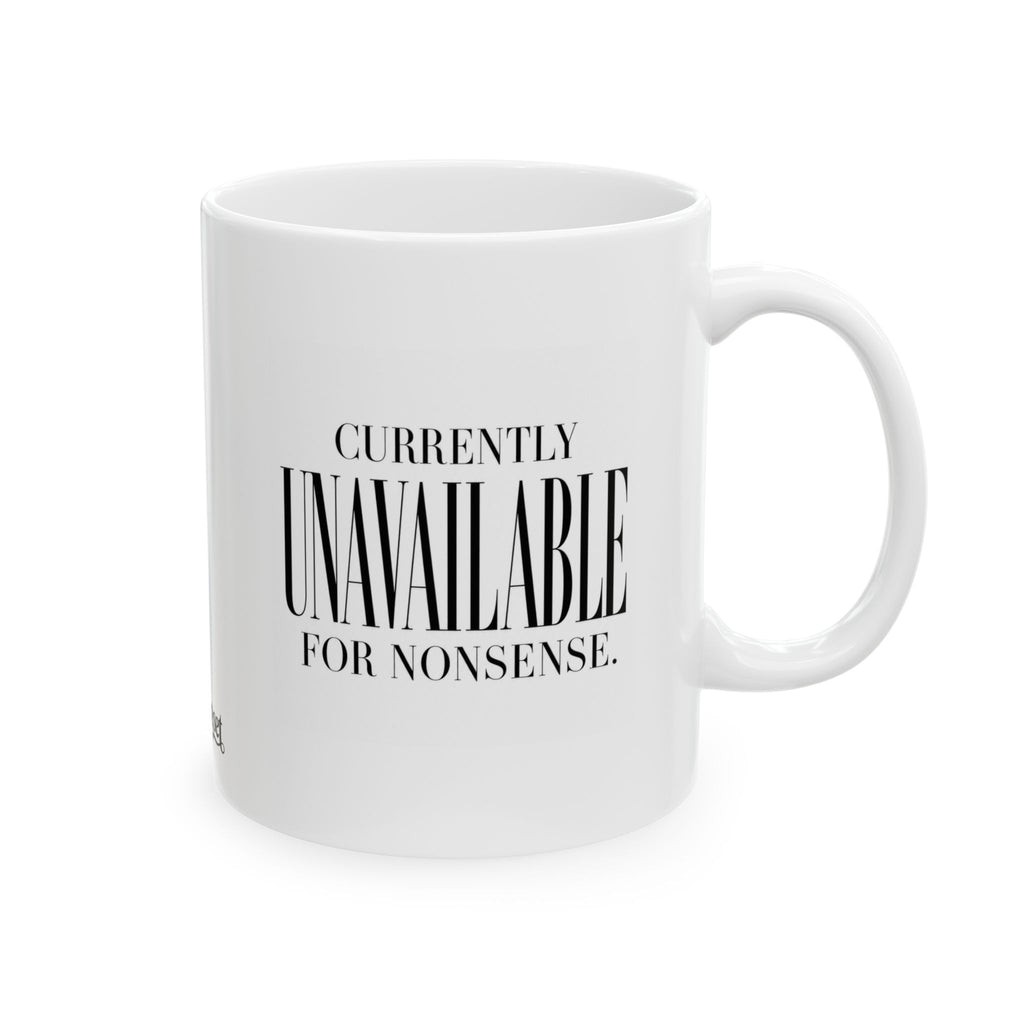 "Currently Unavailable for Nonsense" Ceramic Mug, (11oz, 15oz)