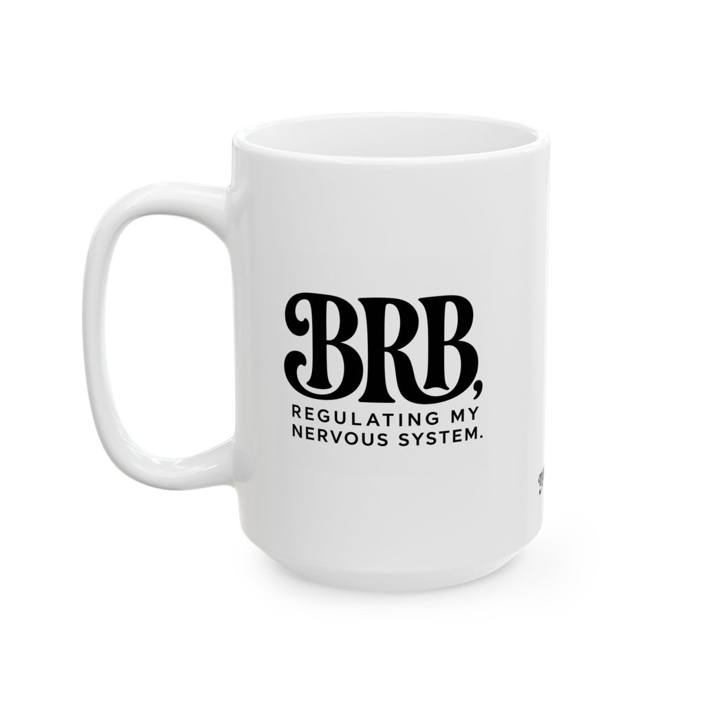 "BRB, Regulating My Nervous System" Ceramic Mug, (11oz, 15oz)