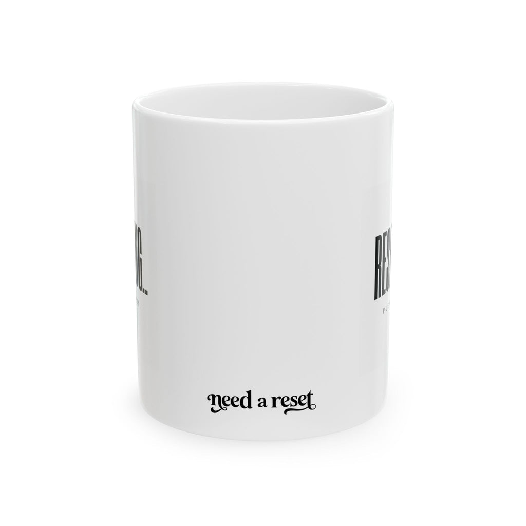 "Resetting.. Please Wait"  Ceramic Mug, (11oz, 15oz)