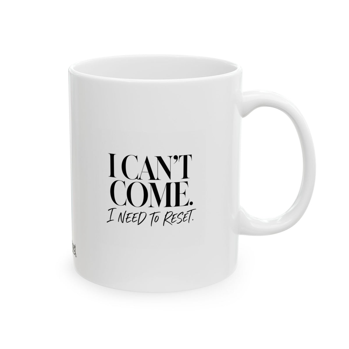 "I Cant Come. I Need to Reset" Ceramic Mug, (11oz, 15oz)