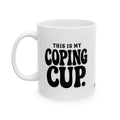 "This is my Coping Cup"  Ceramic Mug, (11oz, 15oz)