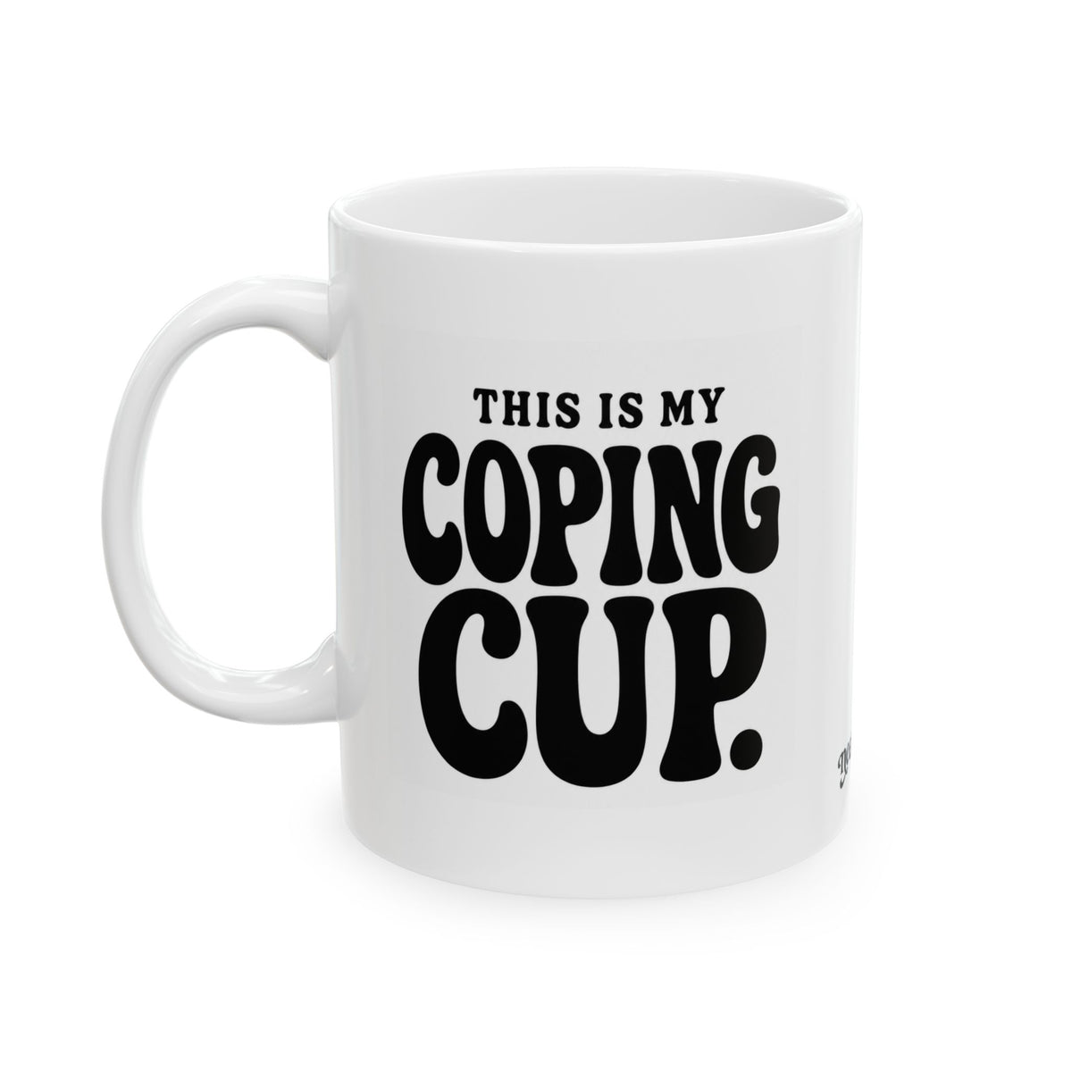 "This is my Coping Cup"  Ceramic Mug, (11oz, 15oz)