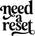 Need A Reset - Home